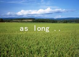 as long as